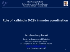 Role of calbindin D-28k in motor coordination. II Konferencja PolLASA Zwierzęta w badaniach naukowych Warszawa, SGGW