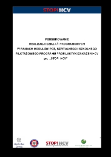 Podsumowanie realizacji działań programowych w ramach modułów POZ, szpitalnego i szkolnego Pilotażowego Programu Profilaktyki Zakażeń HCV pt.. "STOP! HCV"