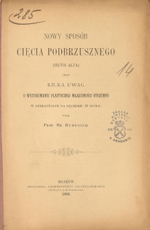 Nowy sposób cięcia podbrzusznego (sectio alta) oraz kilka uwag o wyzyskiwaniu plastycznej właściwości otrzewny w operacyach na pęcherzu w ogóle