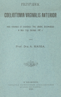Przypadek coeliotomia vaginalis anterior : rzecz odczytana na posiedzeniu Tow. ginekol. krakowskiego w dniu 13-go kwietnia 1897 r.