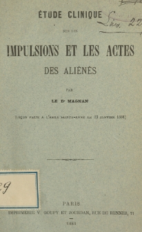 Étude clinique sur les impulsions et les actes des aliénés : (leçon faite à l'asile Sainte-Anne le 23 janvier 1881)