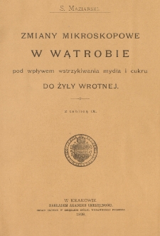 Ueber mikroskopische Veränderungen in der Leber nach Injection von Seife- oder Zuckerlösung in die Pfortader = Zmiany mikroskopowe w wątrobie pod wpływem wstrzykiwania mydła i cukru do żyły wrotnej