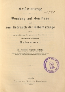 Anleitung zur Wendung auf den Fuss und zum Gebrauch der Geburtszange fur die zur Ausführung der genannten Operationen ausdrücklich berechtigten Hebammen